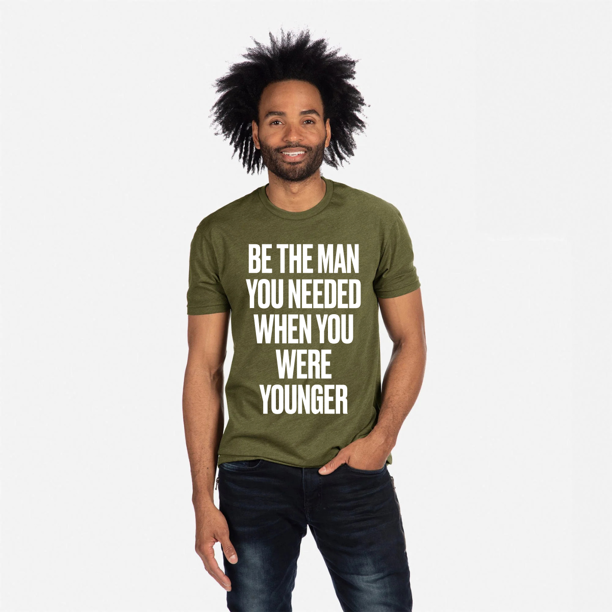 Be The Man You Needed When You Were Younger T-Shirt (Military Green)